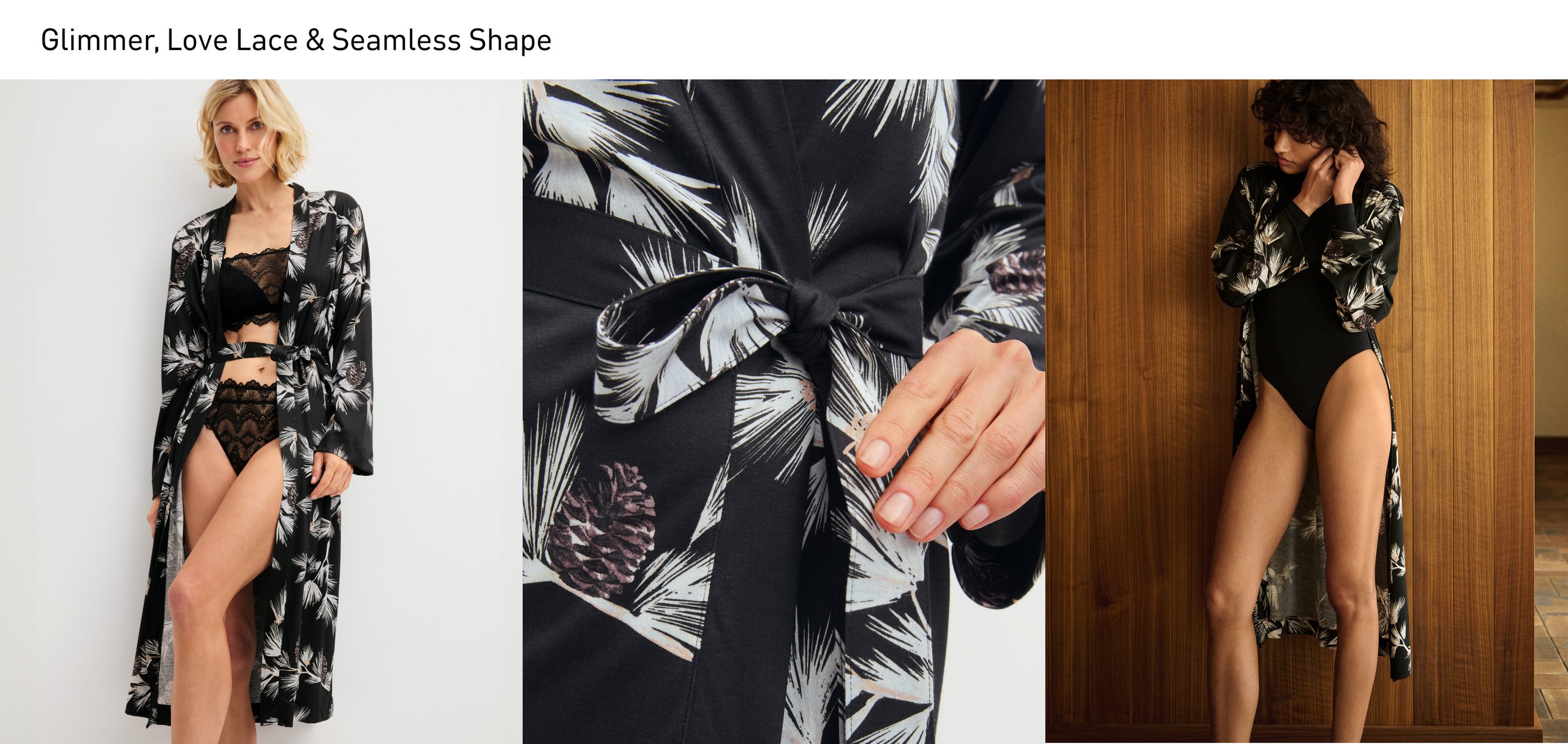 Collage: Links trägt das Model einen Kimono der Serie Glimmer M&M über einem Spitzen-Set aus Bustier und High-Waist-Slip der Serie Love Lace. In der Mitte steht der Bindegürtel im Fokus, rechts wird der Kimono mit einem Shaping-Body kombiniert.